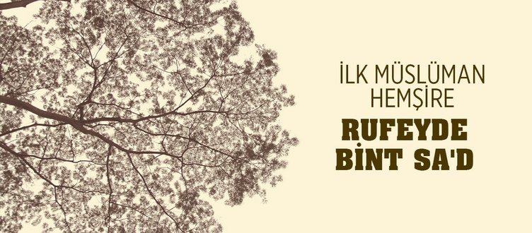 İLK MÜSLÜMAN HEMŞİRE: RUFEYDE BİNT SAD