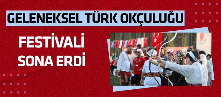 Geleneksel Türk Okçuluğu Festivali sona erdi