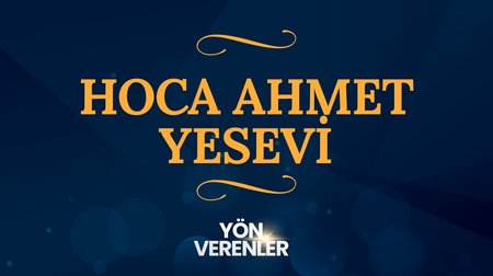 Hoca Ahmet Yesevi | Yön Verenler