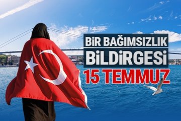 Bir bağımsızlık bildirgesi: 15 Temmuz