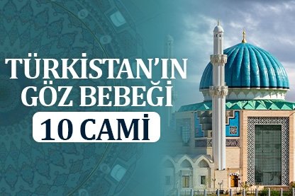 Türkistan’ın gözbebeği 10 cami