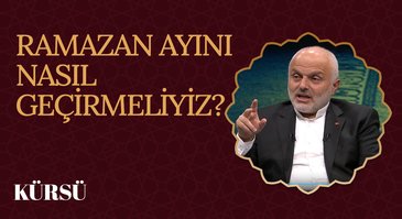 Ramazan Ayını Nasıl Geçirmeliyiz? I Kürsü