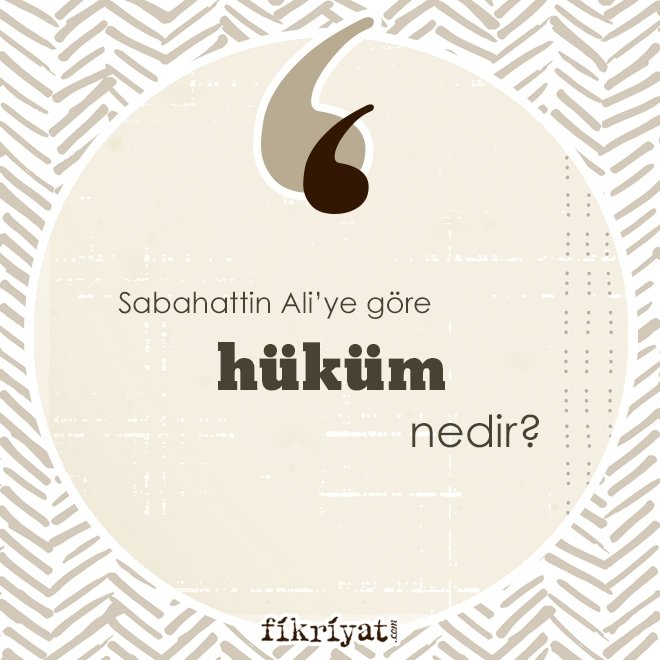 Sabahattin Ali’ye göre ‘hüküm’ nedir?