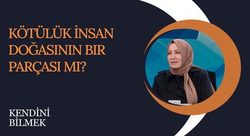 Kötülük İnsan Doğasının Bir Parçası mı? I Kendini Bilmek