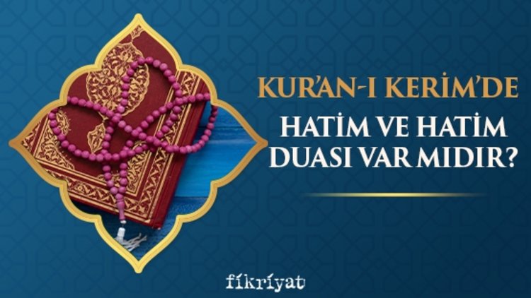 Kur’an-ı Kerim’de hatim ve hatim duası var mıdır?