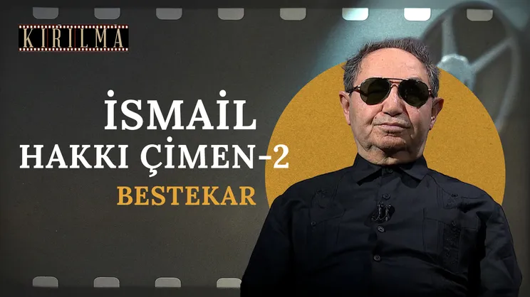 Bestekar İsmail Hakkı Çimen - 2 | Kırılma