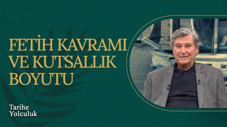 Fetih Kavramı ve Kutsallık Boyutu I Tarihe Yolculuk