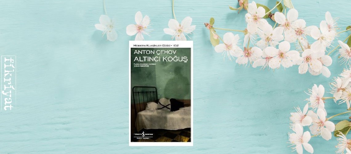 Altıncı Koğuş - Anton Pavloviç Çehov