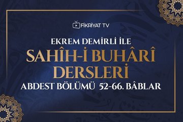 Ekrem Demirli ile Sahih-i Buhari Dersleri: Abdest Bölümü 52-66. Bâblar - 32. Bölüm
