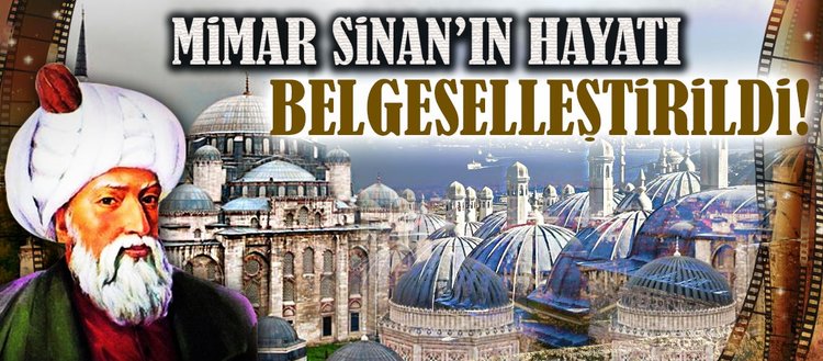 Mimar Sinan’ın hayatı belgeselleştirildi