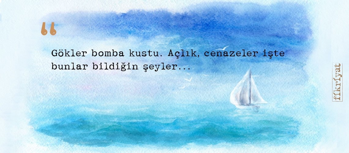 Mülteci bir babanın umut yolculuğu olan ‘Deniz Duası’ndan 20 alıntı