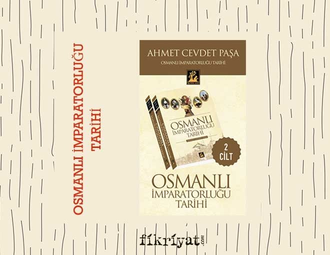 Ahmet Cevdet Paşa- Osmanlı İmparatorluğu Tarihi