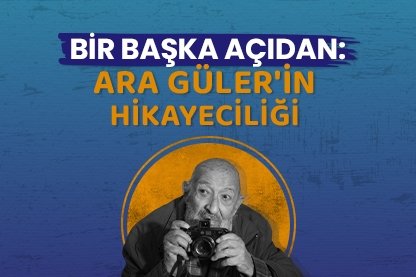 Bir başka açıdan: Ara Güler’in hikayeciliği