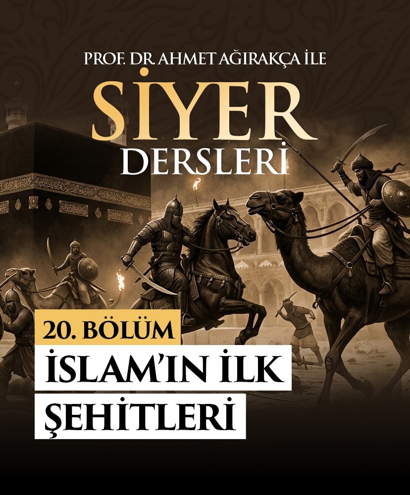 Prof. Dr. Ahmet Ağırakça ile Siyer Dersleri I 20. Bölüm: İslam’ın İlk Şehitleri