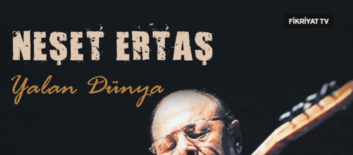 Neset Ertas Yalan Dunya Fikriyat Gazetesi Okumak ve kliplerini izlemek icin neşet ertaş şarki soezleri ile ilgili hazirladigimiz oezel sayfamizi inceleyebilirsiniz. neset ertas yalan dunya fikriyat