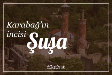 Karabağ’ın incisi: Şuşa