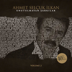 Ahmet Selçuk İlkan Unutulmayan Şarkılar Vol 2