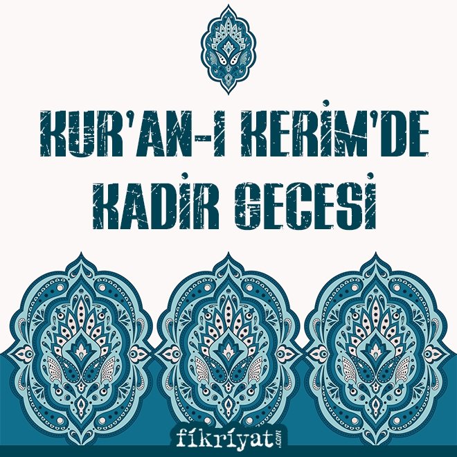 KUR’AN-I KERİM’DE KADİR GECESİ