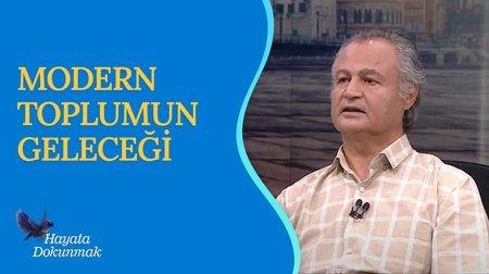 Modern Toplumun Geleceği | Hayata Dokunmak