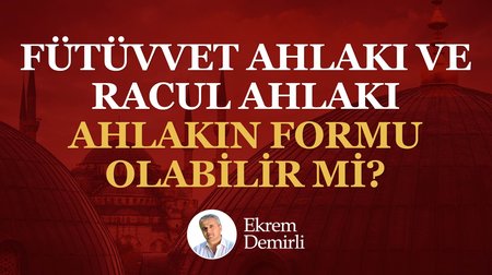 Fütüvvet Ahlakı ve Racul Ahlakı Ahlakın Formu Olabilir Mi?
