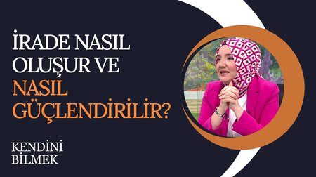 İrade Nasıl Oluşur ve Nasıl Güçlendirilir? | Kendini Bilmek