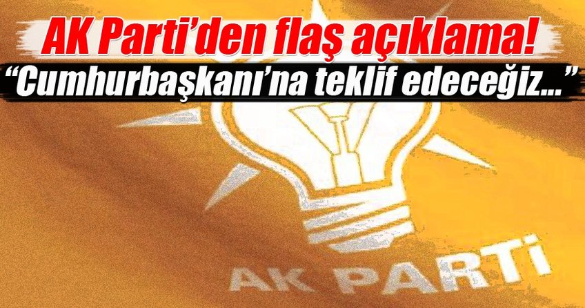 AK Parti’den flaş açıklama: Cumhurbaşkanı Erdoğan’a teklif edeceğiz...