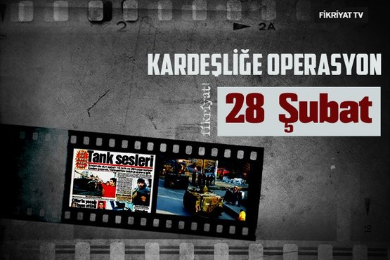28 Şubat’ta neler yaşandı?