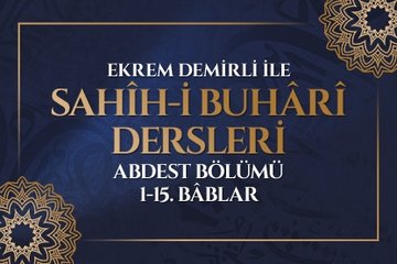 Ekrem Demirli ile Sahih-i Buhari Dersleri: Abdest Bölümü 1-15. Bâblar- 27. Bölüm