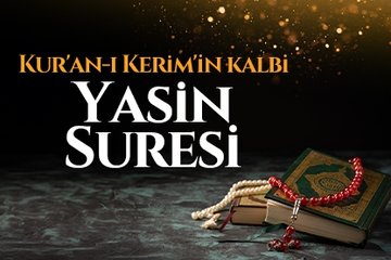 Kur’an-ı Kerim’in kalbi Yasin Suresi