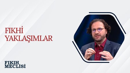 Fıkhi Yaklaşımlar | Fıkıh Meclisi