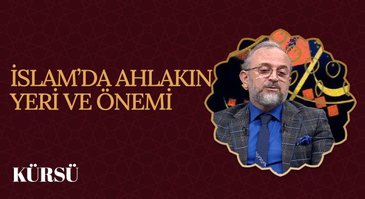 İslam'da Ahlakın Yeri ve Önemi I Kürsü