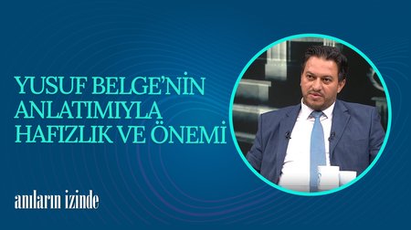 Yusuf Belge'nin Anlatımıyla Hafızlık ve Önemi I Anıların İzinde