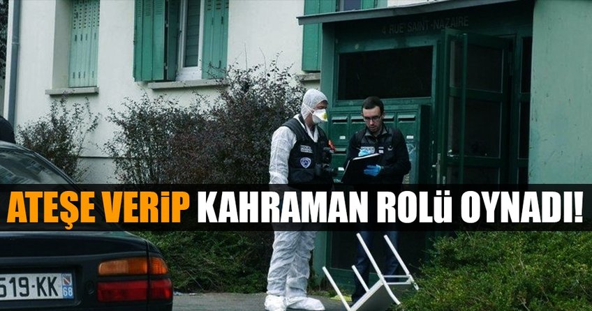 Ateşe verip kahraman rolü oynadı