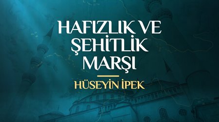 Hüseyin İpek - Hafızlık ve Şehitlik Marşı