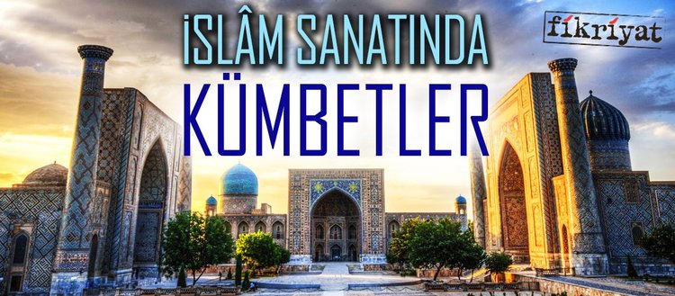 islam sanatinda kumbetler fikriyat
