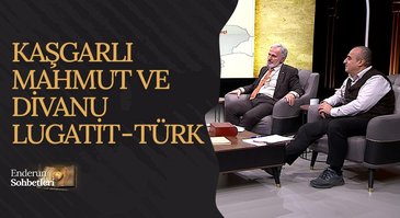 Kaşgarlı Mahmut ve Divanu Lugatit - Türk | Enderun Sohbetleri