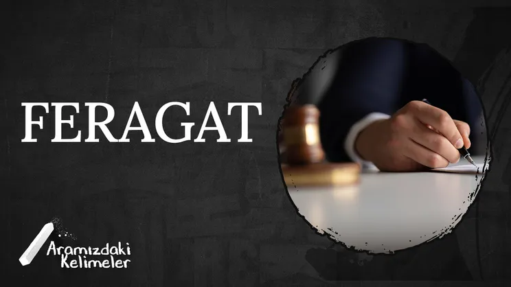 Feragat | Aramızdaki Kelimeler