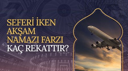 Seferi iken akşam namazı farzı kaç rekattır?