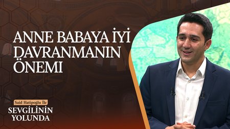 Anne Babaya İyi Davranmanın Önemi | Sevgilinin Yolunda