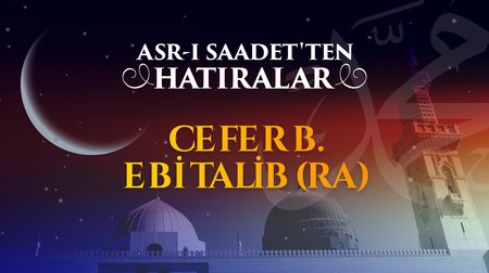 Peygamber Efendimiz'in amcasının oğlu Cafer B. Ebi Talib'in hayatı