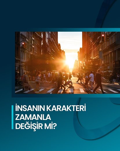 Karakterimiz Zamanla Değişir mi?