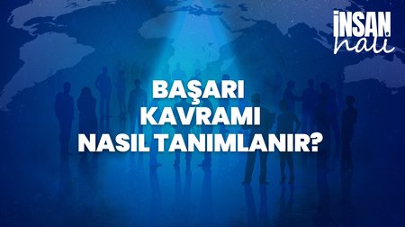 Başarı Kavramı Nasıl Tanımlanır? | İnsan Hali