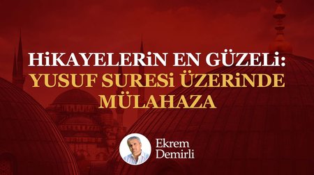 Hikayelerin En Güzeli: Yusuf Suresi Üzerinde Mülahaza