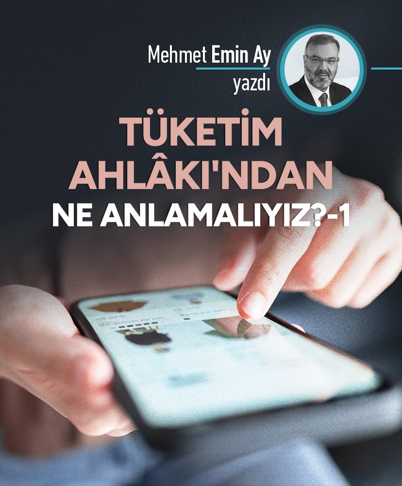 Tüketim Ahlâkı’ndan ne anlamalıyız?-1