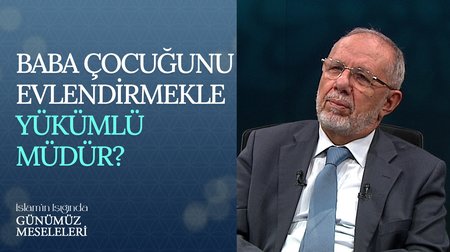 Baba Çocuğunu Evlendirmekle Yükümlü Müdür?
