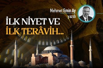 İlk Niyet ve ilk Terâvih…