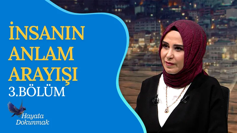 İnsanın Anlam Arayışı I Hayata Dokunmak