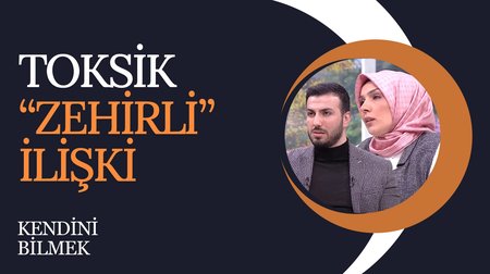 Toksik (Zehirli) İlişkinin İşaretleri Neler? | Kendini Bilmek