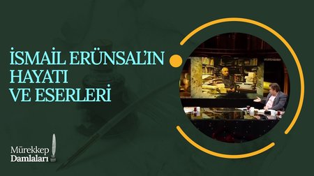 İsmail Erünsal'ın Hayatı ve Eserleri I Mürekkep Damlaları