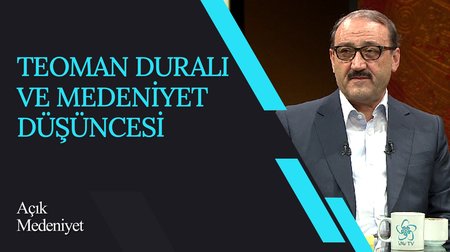 Teoman Duralı ve Medeniyet Düşüncesi I Açık Medeniyet